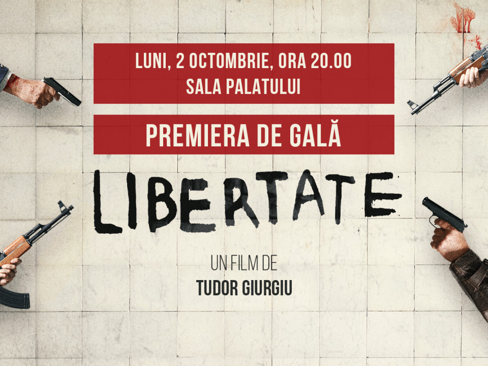 Filmul Libertate, de Tudor Giurgiu, premieră de gală la Sala Palatului pe 2 octombrie