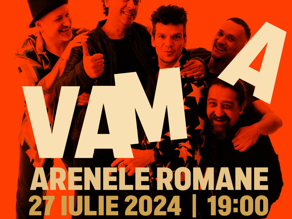 Concertul - emblemă Vama, la Arenele Romane, pe 27 iulie 2024!